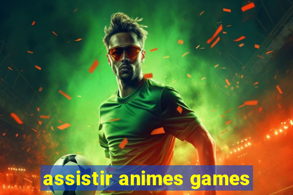 assistir animes games